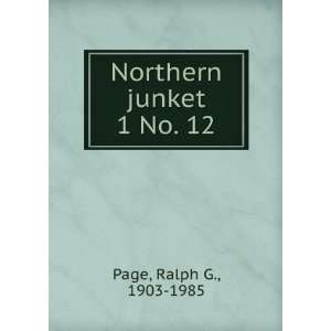  Northern junket. 1 No. 12 Ralph G., 1903 1985 Page Books