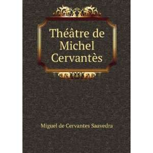  ThÃ©Ã¢tre de Michel CervantÃ¨s Miguel de Cervantes 
