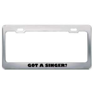  Got A Singer? Career Profession Metal License Plate Frame 