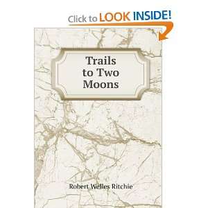  Trails to Two Moons Robert Welles Ritchie Books