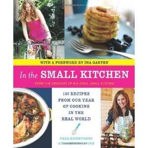 In the Small Kitchen 100 Recipes from Our Year of Cooking in the Real 