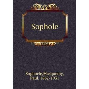  Sophole Masqueray, Paul, 1862 1931 Sophocle Books