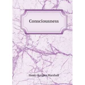  Consciousness Henry Rutgers Marshall Books
