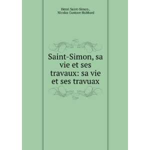   vie et ses travuax Nicolas Gustave Hubbard Henri Saint Simon  Books