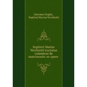    ex opere . Septimii Mariae Vecchiotti Giovanni Soglia  Books