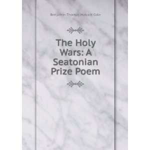   Holy Wars A Seatonian Prize Poem Benjamin Thomas Holcutt Cole Books
