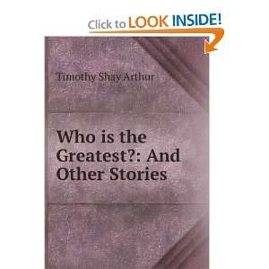    Who is the Greatest? And Other Stories Timothy Shay Arthur Books