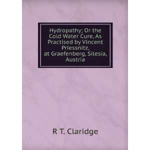 Hydropathy; Or the Cold Water Cure, As Practised by Vincent Priessnitz 