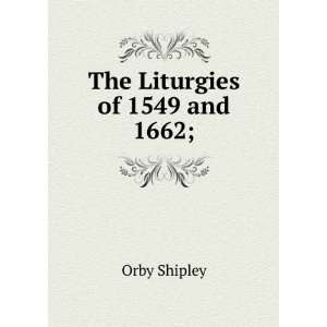  The Liturgies of 1549 and 1662; Orby Shipley Books