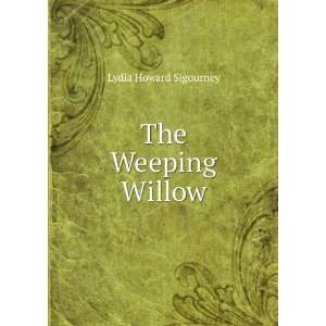  The Weeping Willow Lydia Howard Sigourney Books