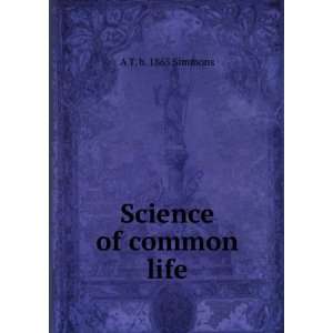  Science of common life A T. b. 1865 Simmons Books