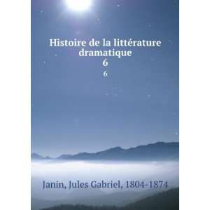  Histoire de la littÃ©rature dramatique. 6 Jules Gabriel 