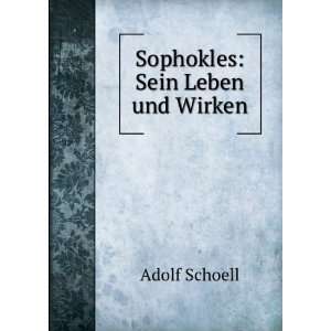  Sophocles, Sein Leben Und Wirken Nach Den Quellen (German 