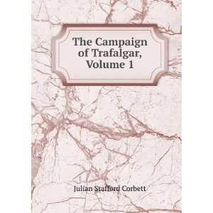    The Campaign of Trafalgar, Volume 1 Julian Stafford Corbett Books