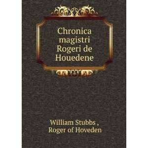   magistri Rogeri de Houedene Roger of Hoveden William Stubbs  Books