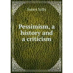  Pessimism, a History and a Criticism James Sully Books