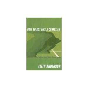    How to Act Like a Christian [Paperback] Leith Anderson Books