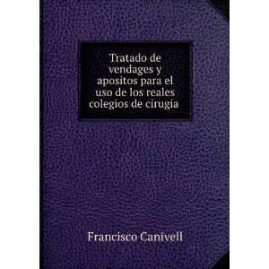   el uso de los reales colegios de cirugia . Francisco Canivell Books