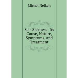  Sea Sickness Its Cause, Nature, Symptoms, and Treatment 