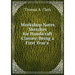   for Handicraft Classes Being a First Years . Thomas A. Clark Books