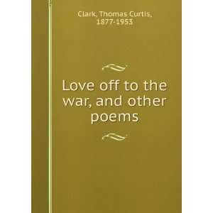  Love off to the war, and other poems Thomas Curtis, 1877 
