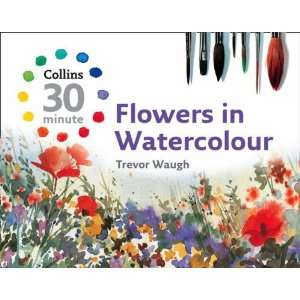   (Collins 30 Minute Painting) [Hardcover] Trevor Waugh Books
