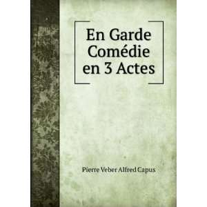  En Garde ComÃ©die en 3 Actes Pierre Veber Alfred Capus Books