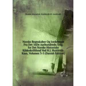   Ved H.J. Huitfeldt Kaas, Volumes 3 5 (Danish Edition) Norsk Historisk