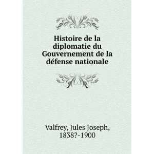   de la deÌfense nationale Jules Joseph, 1838? 1900 Valfrey Books