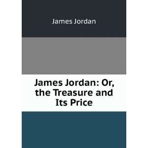  James Jordan Or, the Treasure and Its Price James Jordan Books