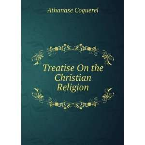    Treatise On the Christian Religion Athanase Coquerel Books