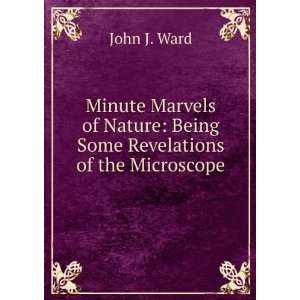   Nature Being Some Revelations of the Microscope John J. Ward Books