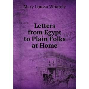   Letters from Egypt to Plain Folks at Home Mary Louisa Whately Books