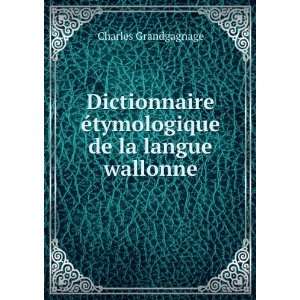   Ã©tymologique de la langue wallonne Charles Grandgagnage Books