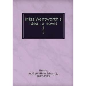   idea  a novel. 1 W. E. (William Edward), 1847 1925 Norris Books