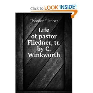   Life of pastor Fliedner, tr. by C. Winkworth Theodor Fliedner Books