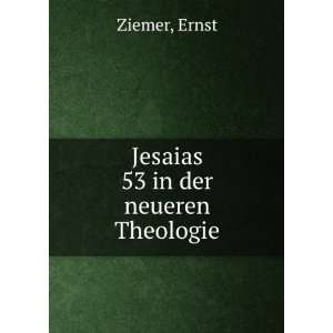  Jesaias 53 in der neueren Theologie Ernst Ziemer Books