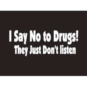 174 I Say No To Drugs They Just Dont Listen Bumper Sticker / Vinyl 