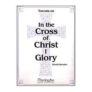  In the Cross of Christ I Glory (Toccata) Musical 