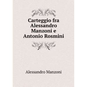   Alessandro Manzoni e Antonio Rosmini Antonio Rosmini Alessandro