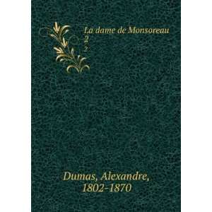  La dame de Monsoreau. 2 Alexandre, 1802 1870 Dumas Books