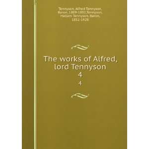  The works of Alfred, lord Tennyson. 4 Alfred Tennyson 