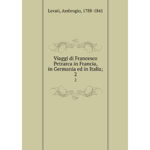   Ambrogio, 1788 1841,Petrarca, Francesco, 1304 1374 Levati Books