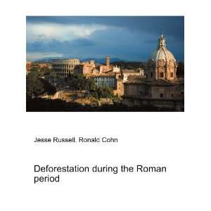 Deforestation during the Roman period Ronald Cohn Jesse 
