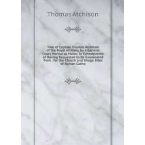  Trial of Captain Thomas Atchison of the Royal Artillery 