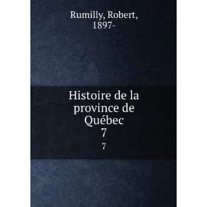   Histoire de la province de QuÃ©bec. 7 Robert, 1897  Rumilly Books
