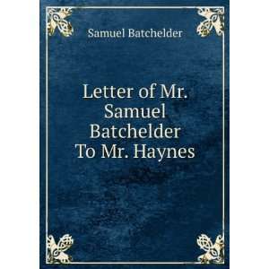   of Mr. Samuel Batchelder To Mr. Haynes Samuel Batchelder Books