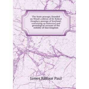   account of the nobility of that kingdom James Balfour Paul Books