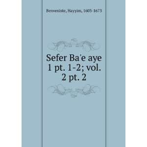   Bae aye. 1 pt. 1 2; vol. 2 pt. 2 Hayyim, 1603 1673 Benveniste Books