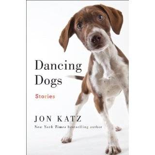 Dancing Dogs Stories by Jon Katz ( Hardcover   Sept. 25, 2012)